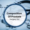Composition Of Prostate Surgery Set